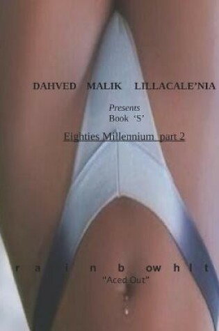 Cover of Dahved Malik Lillacale'nia presents book S - Eighties Millennium prt 2 - RainBow white "Aced Out"