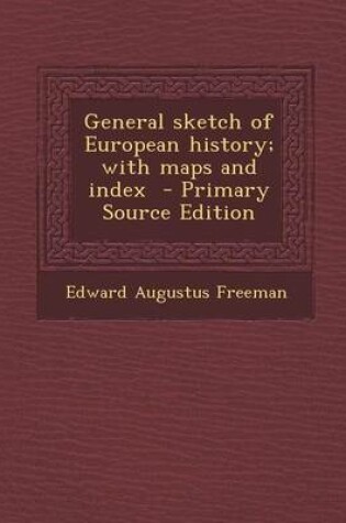 Cover of General Sketch of European History; With Maps and Index - Primary Source Edition