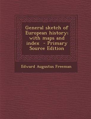 Book cover for General Sketch of European History; With Maps and Index - Primary Source Edition