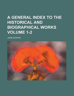 Book cover for A General Index to the Historical and Biographical Works (Volume 1)