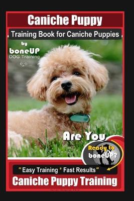 Book cover for Caniche Puppy Training Book for Caniche Puppies By BoneUP DOG Training. Are You Ready to Bone Up? Easy Training * Fast Results, Caniche Puppy Training