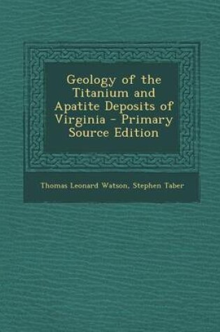 Cover of Geology of the Titanium and Apatite Deposits of Virginia