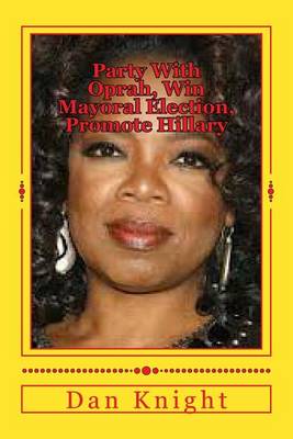 Cover of Party with Oprah, Win Mayoral Election, Promote Hillary