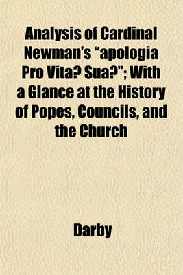 Book cover for Analysis of Cardinal Newman's "Apologia Pro Vita Sua "; With a Glance at the History of Popes, Councils, and the Church