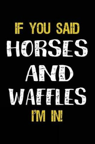 Cover of If You Said Horses And Waffles I'm In