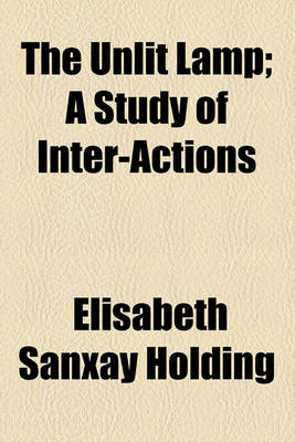 Book cover for The Unlit Lamp; A Study of Inter-Actions