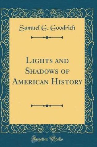 Cover of Lights and Shadows of American History (Classic Reprint)