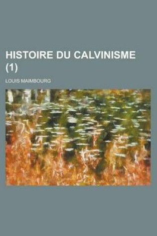 Cover of Histoire Du Calvinisme (1 )