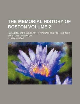 Book cover for The Memorial History of Boston Volume 2; Including Suffolk County, Massachusetts. 1630-1880. Ed. by Justin Winsor