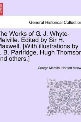 Cover of The Works of G. J. Whyte-Melville. Edited by Sir H. Maxwell. [With Illustrations by J. B. Partridge, Hugh Thomson, and Others.] Volume VII