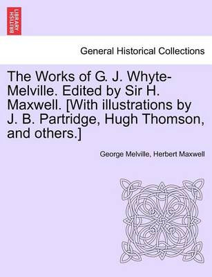 Book cover for The Works of G. J. Whyte-Melville. Edited by Sir H. Maxwell. [With Illustrations by J. B. Partridge, Hugh Thomson, and Others.] Volume VII