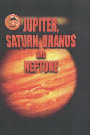Cover of Our Universe: Jupiter, Saturn, Uranus and Neptune
