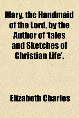 Book cover for Mary, the Handmaid of the Lord, by the Author of 'Tales and Sketches of Christian Life'.