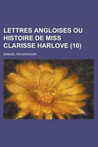 Cover of Lettres Angloises Ou Histoire de Miss Clarisse Harlove (10 )