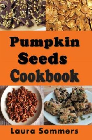 Cover of Pumpkin Seeds Cookbook