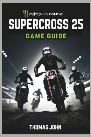 Cover of Monster Energy Supercross 25 Game Guide