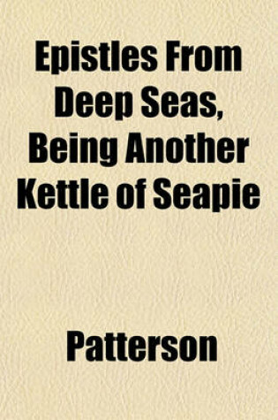 Cover of Epistles from Deep Seas, Being Another Kettle of Seapie