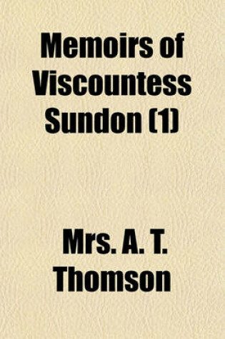 Cover of Memoirs of Viscountess Sundon (Volume 1); Mistress of the Robes to Queen Caroline, Consort of George II Including Letters from the Most Celebated Persons of Her Time