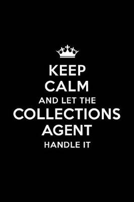 Book cover for Keep Calm and Let the Collections Agent Handle It