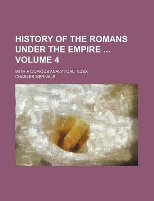 Book cover for History of the Romans Under the Empire Volume 4; With a Copious Analytical Index