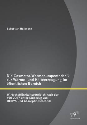 Book cover for Die Gasmotor-Warmepumpentechnik zur Warme- und Kalteerzeugung im oeffentlichen Bereich