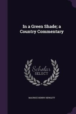 Cover of In a Green Shade; A Country Commentary