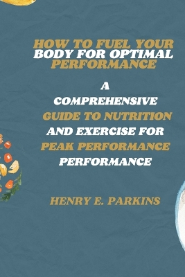 Book cover for How to Fuel Your Body for Optimal Performance