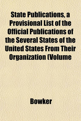 Book cover for State Publications, a Provisional List of the Official Publications of the Several States of the United States from Their Organization (Volume