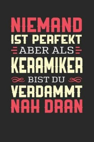 Cover of Niemand Ist Perfekt Aber ALS Keramiker Bist Du Verdammt Nah Dran