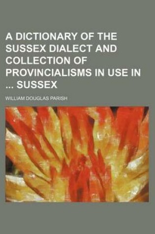 Cover of A Dictionary of the Sussex Dialect and Collection of Provincialisms in Use in Sussex