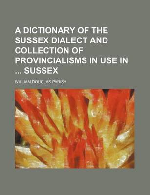 Book cover for A Dictionary of the Sussex Dialect and Collection of Provincialisms in Use in Sussex