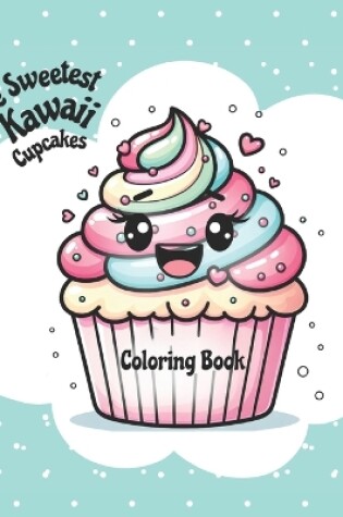 Cover of The Sweetest Kawaii Cupcakes