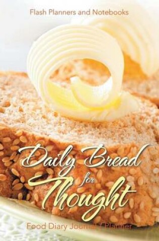 Cover of Daily Bread for Thought Food Diary Journal / Planner