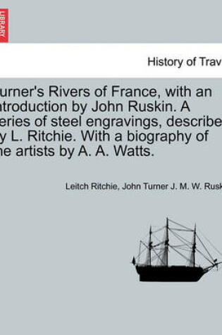 Cover of Turner's Rivers of France, with an Introduction by John Ruskin. a Series of Steel Engravings, Described by L. Ritchie. with a Biography of the Artists by A. A. Watts.