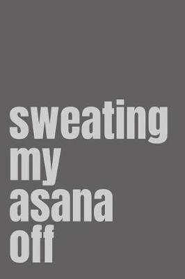 Book cover for Sweating My Asana Off