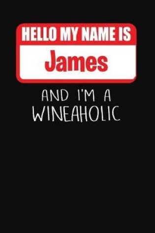 Cover of Hello My Name is James And I'm A Wineaholic