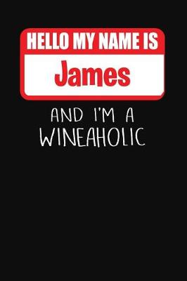 Book cover for Hello My Name is James And I'm A Wineaholic