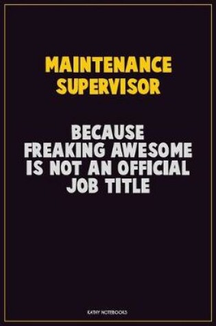 Cover of Maintenance Supervisor, Because Freaking Awesome Is Not An Official Job Title