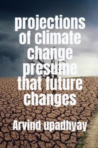 Cover of projections of climate change presume that future changes