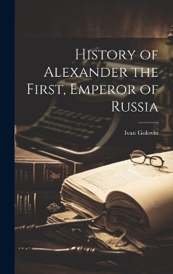 Book cover for History of Alexander the First, Emperor of Russia