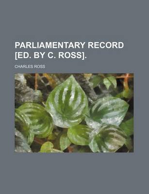 Book cover for Parliamentary Record [Ed. by C. Ross].