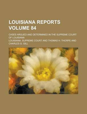 Book cover for Louisiana Reports; Cases Argued and Determined in the Supreme Court of Louisiana Volume 84