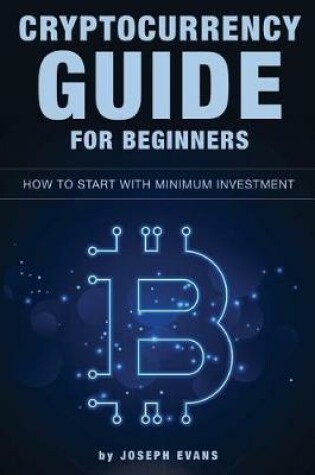 Cover of Cryptocurrency Guide For Beginners. How To Start With Minimum Investment.