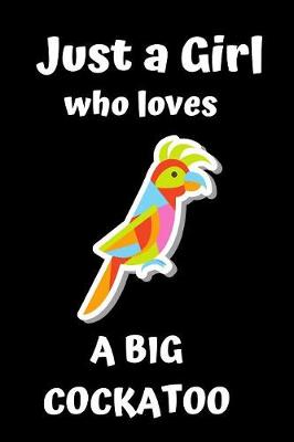 Book cover for Just a Girl who loves a big Cockatoo