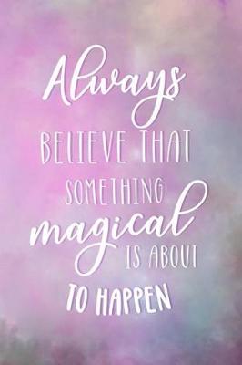 Book cover for Always Believe That Something Magical Is About To Happen