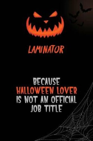 Cover of Laminator Because Halloween Lover Is Not An Official Job Title