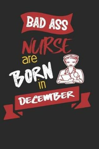 Cover of Bad Ass Nurses are Born in December