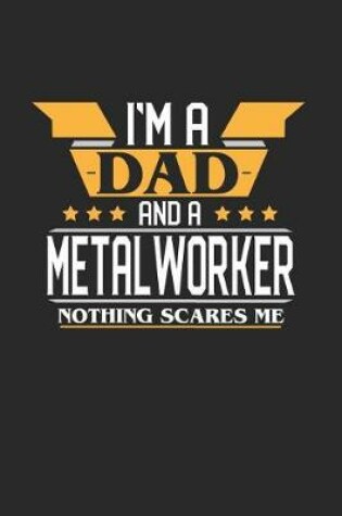 Cover of I'm a Dad and a Metalworker Nothing Scares Me