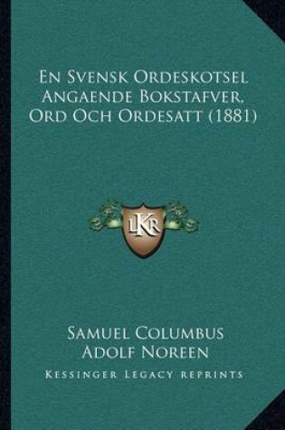 Cover of En Svensk Ordeskotsel Angaende Bokstafver, Ord Och Ordesatt (1881)