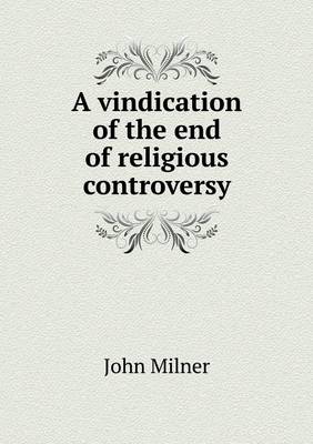 Book cover for A vindication of the end of religious controversy